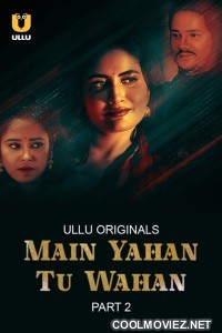 Main Yahan Tu Wahan Part 2 (2024) Ullu Original