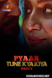 Pyaar Tune Kya Kiya (2023) Part 2 Atrangii Original